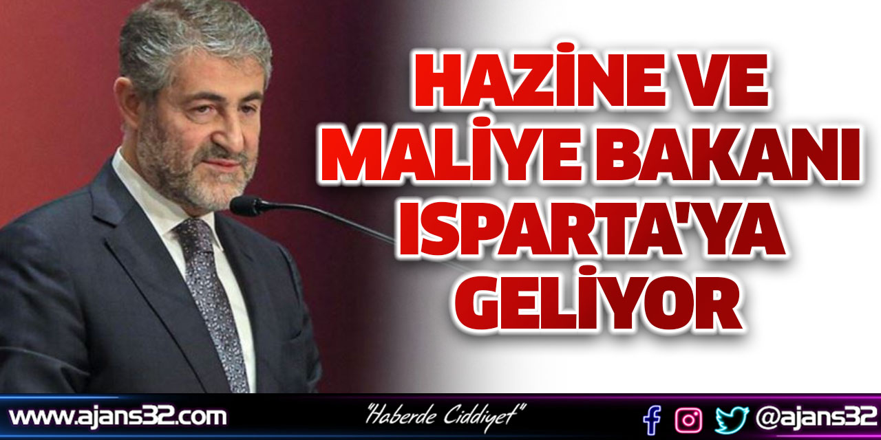 Hazine ve Maliye Bakanı Nureddin Nebati, Isparta'ya Geliyor