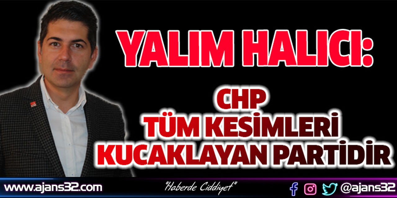 "CHP Tüm Kesimleri Kucaklayan Partidir"