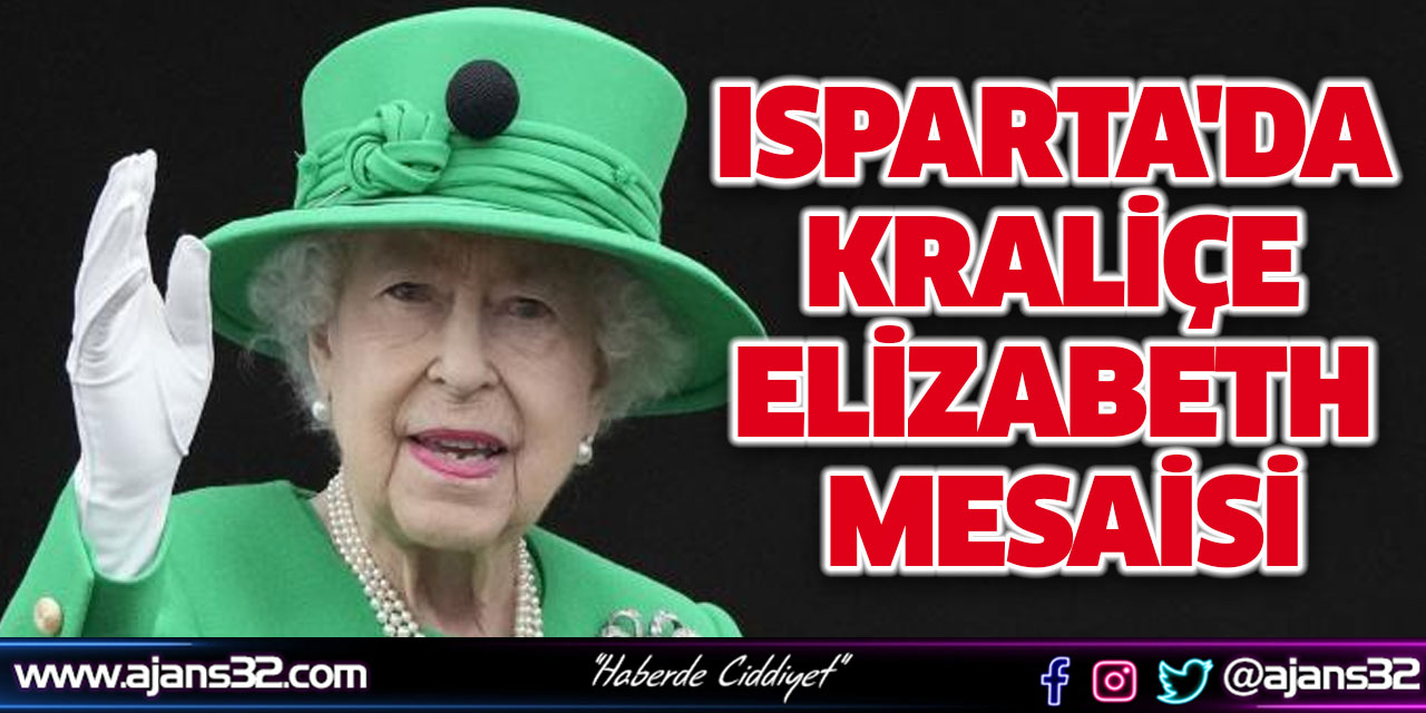 Isparta'da Kraliçe Elizabeth Mesaisi