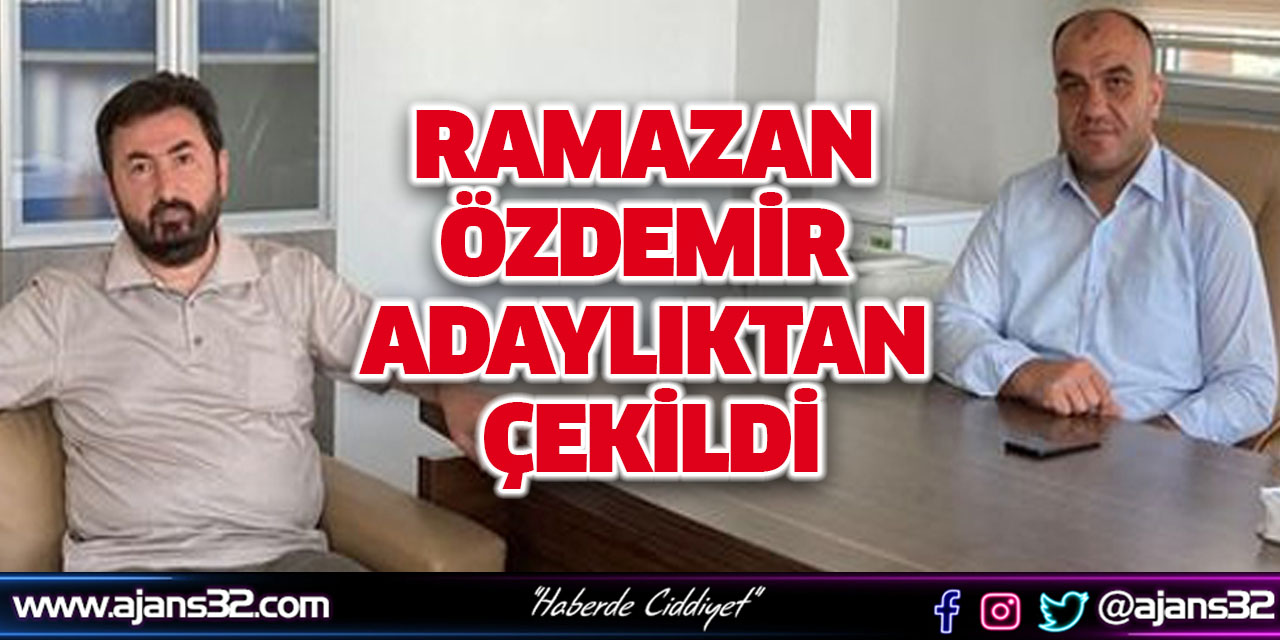 Ramazan Özdemir adaylıktan çekildi