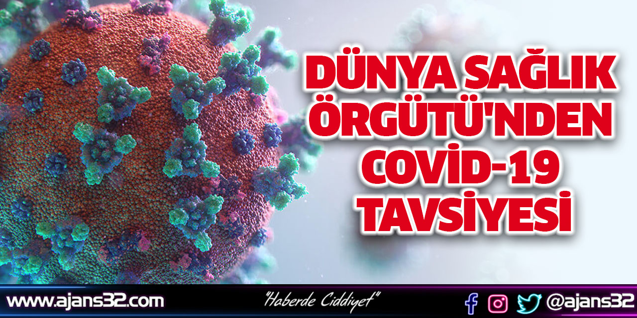 Dünya Sağlık Örgütü'nden Covid-19 Tavsiyesi