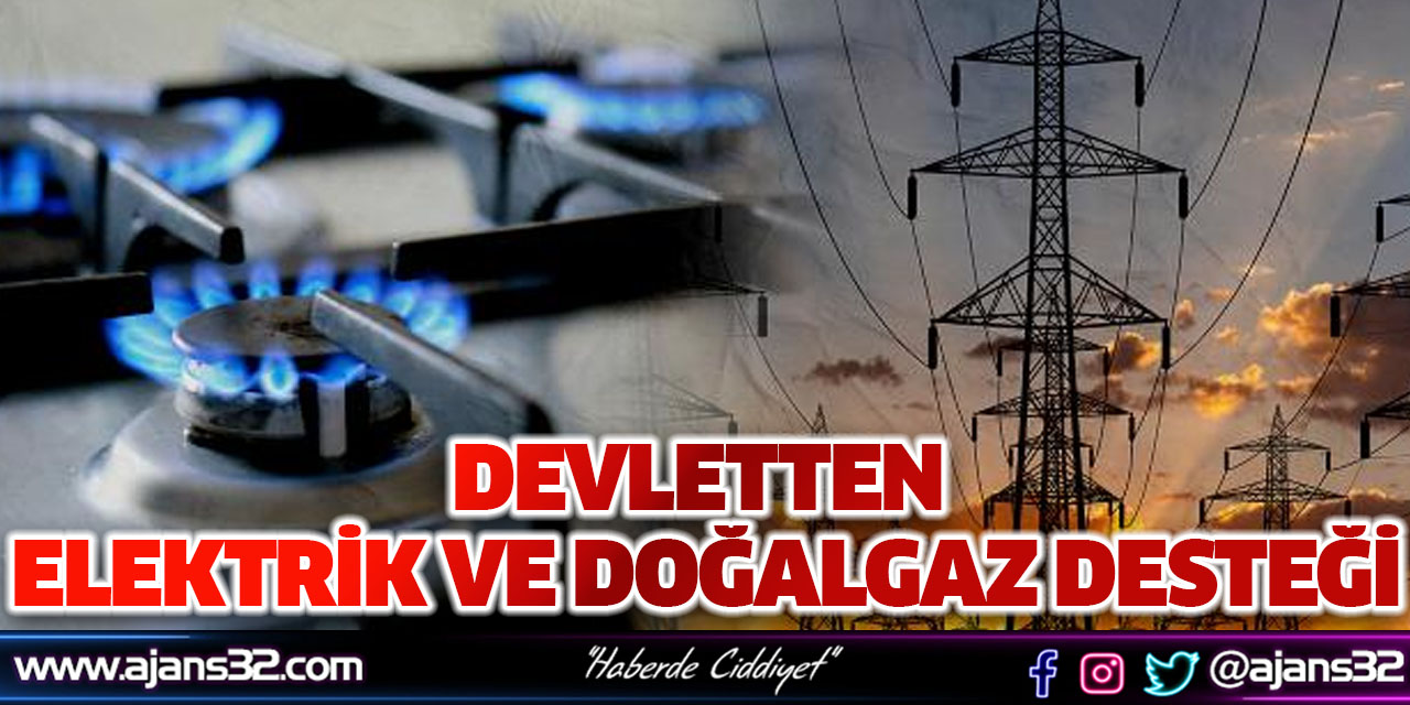 Devletten Elektrik ve Doğalgaz Desteği