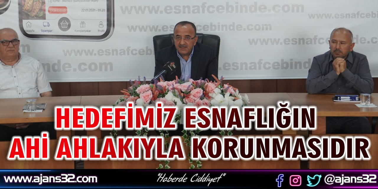 Hedefimiz Esnaflığın Ahi Ahlakıyla Korunmasıdır