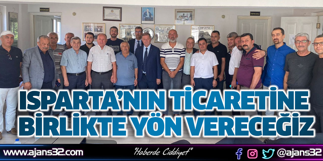 Isparta’nın Ticaretine Birlikte Yön Vereceğiz