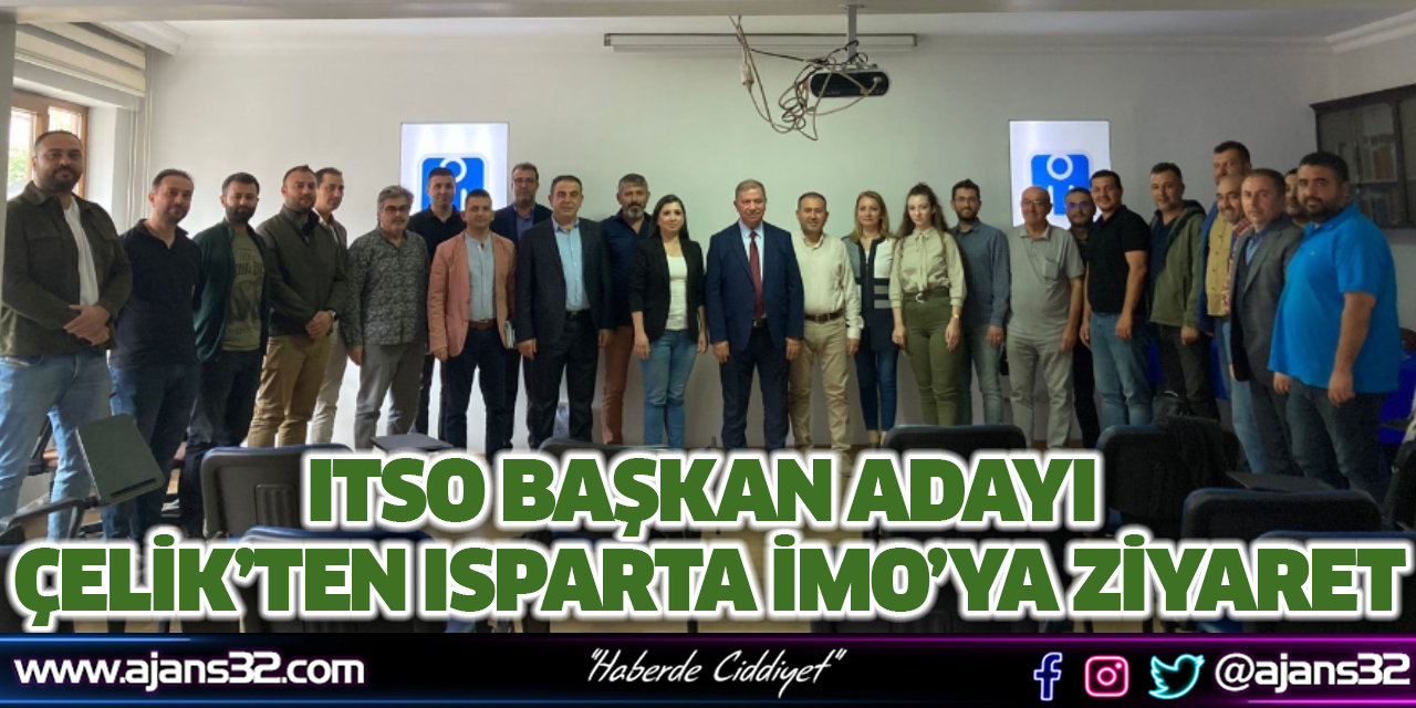 ITSO Başkan Adayı Çelik’ten Isparta İMO’ya Ziyaret