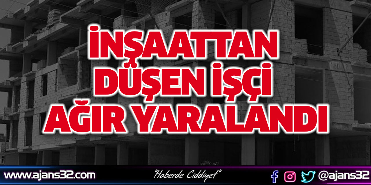 İnşaattan Düşen İşçi Ağır Yaralandı