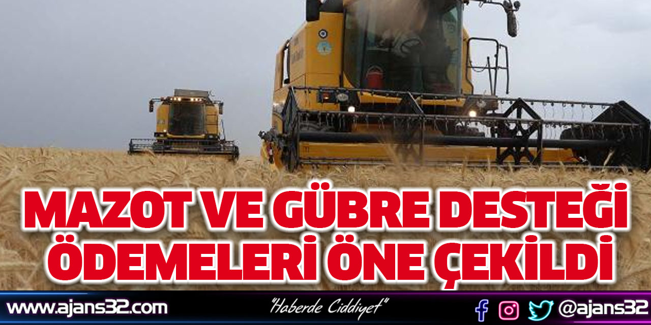 Mazot ve Gübre Desteği Ödemeleri Öne Çekildi