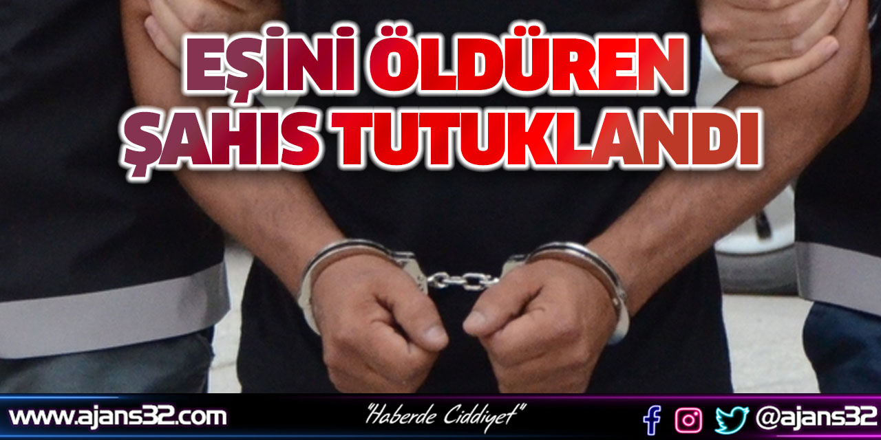 Eşini Öldüren Şahıs Tutuklandı