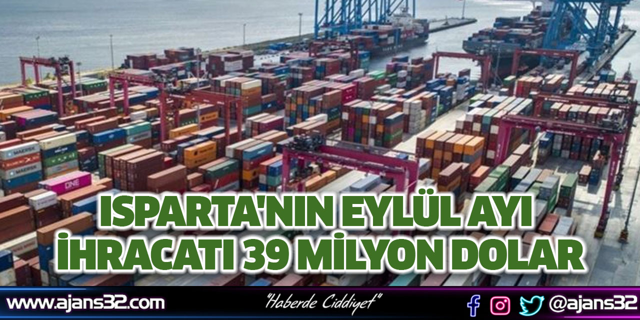 Isparta'nın Eylül Ayı İhracatı 39 Milyon Dolar