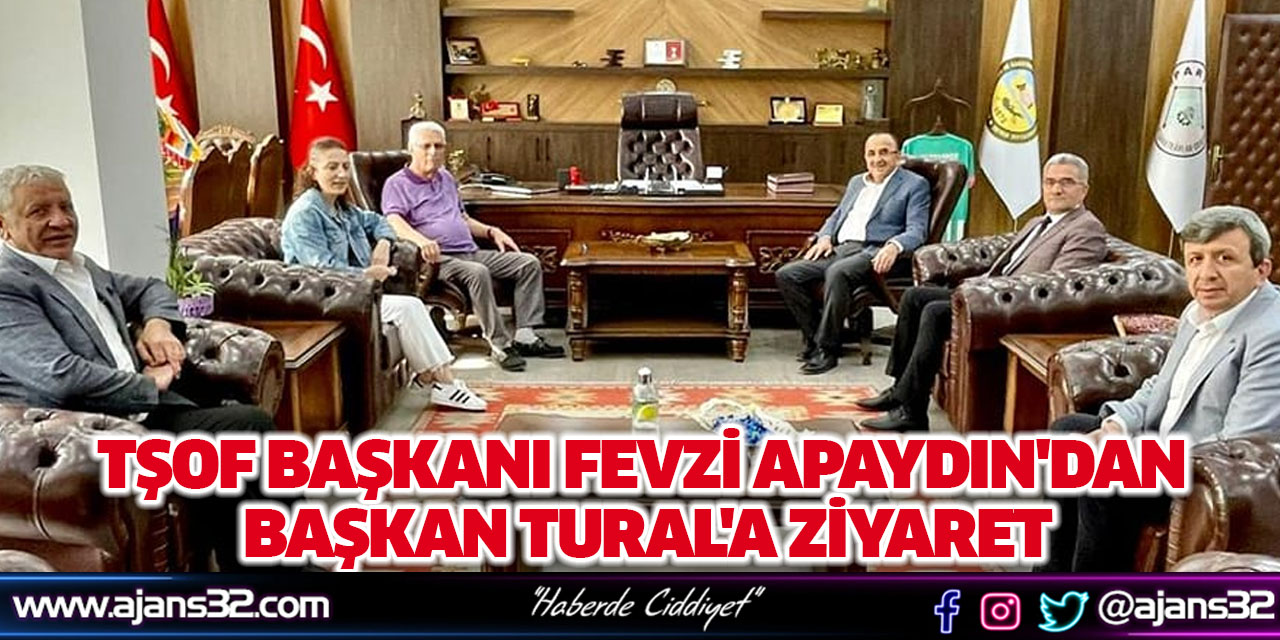 TŞOF Başkanı Fevzi Apaydın'dan Başkan Tural'a Ziyaret