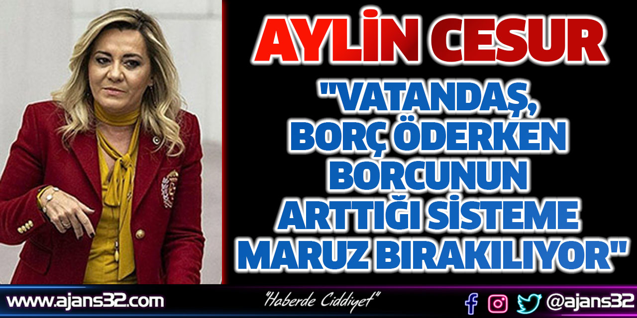 "Vatandaş, Borç Öderken Borcunun Arttığı Sisteme Maruz Bırakılıyor"