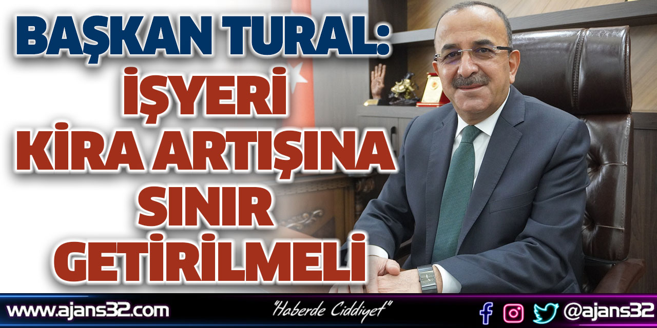 Başkan Tural: İşyeri Kira Artışına Sınır Getirilmeli