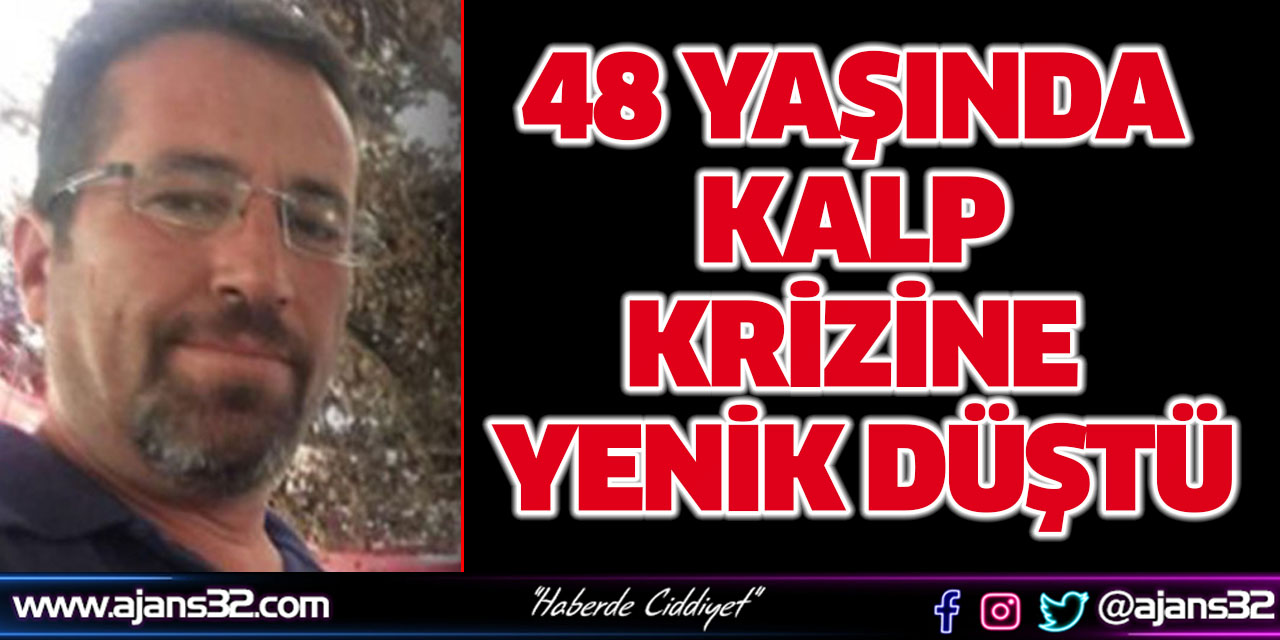 48 Yaşında Hayatını Kaybetti