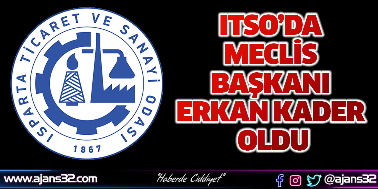 ITSO’da Meclis Başkanı Erkan Kader Oldu