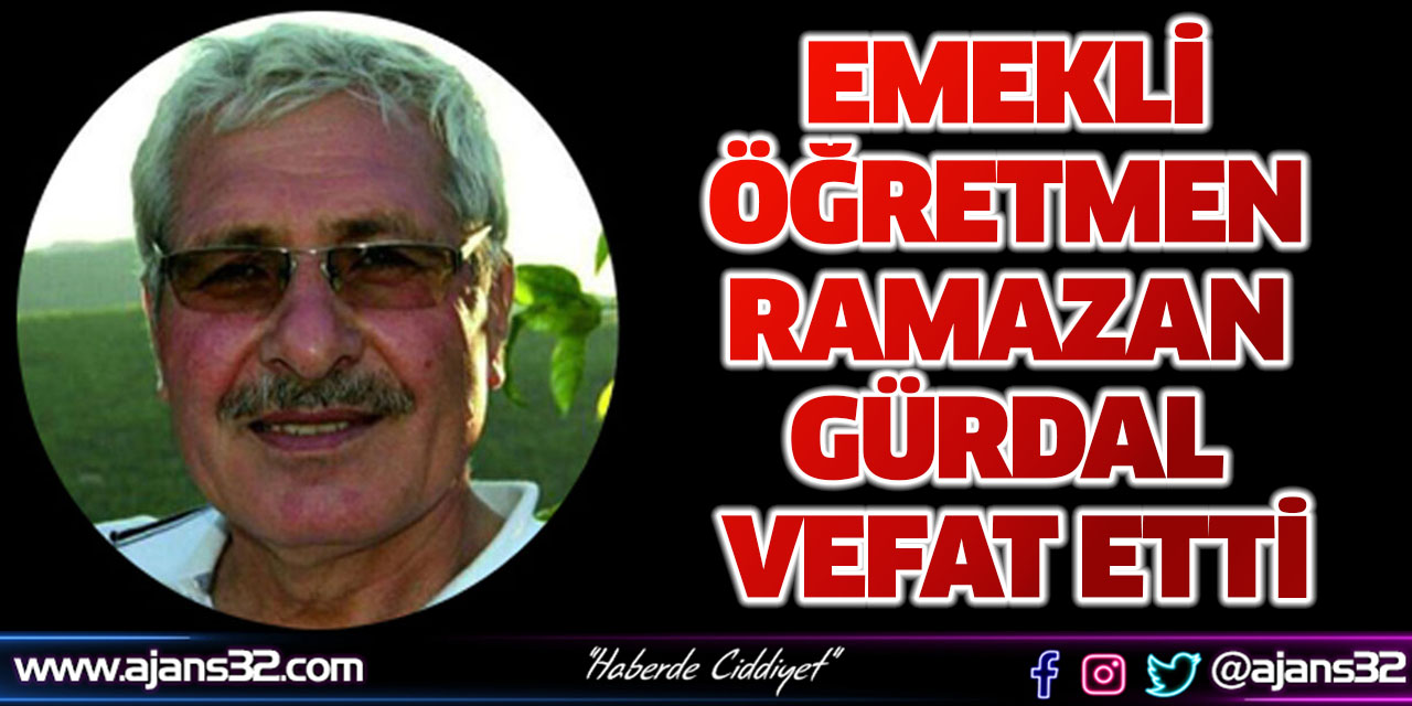 Emekli Öğretmen Ramazan Gürdal Vefat Etti