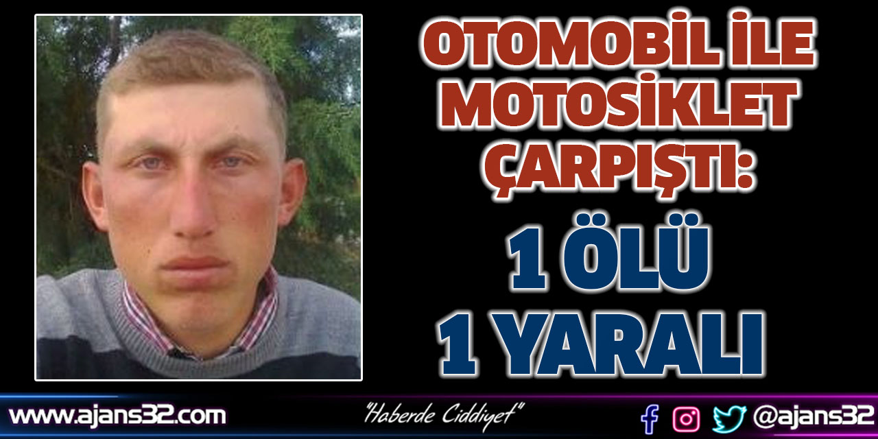 Otomobil İle Motosiklet Çarpıştı: 1 Ölü. 1 Yaralı