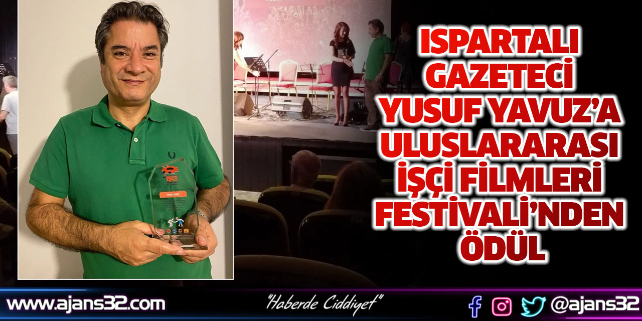 Ispartalı Gazeteci Yusuf Yavuz’a Uluslararası İşçi Filmleri Festivali’nden Ödül