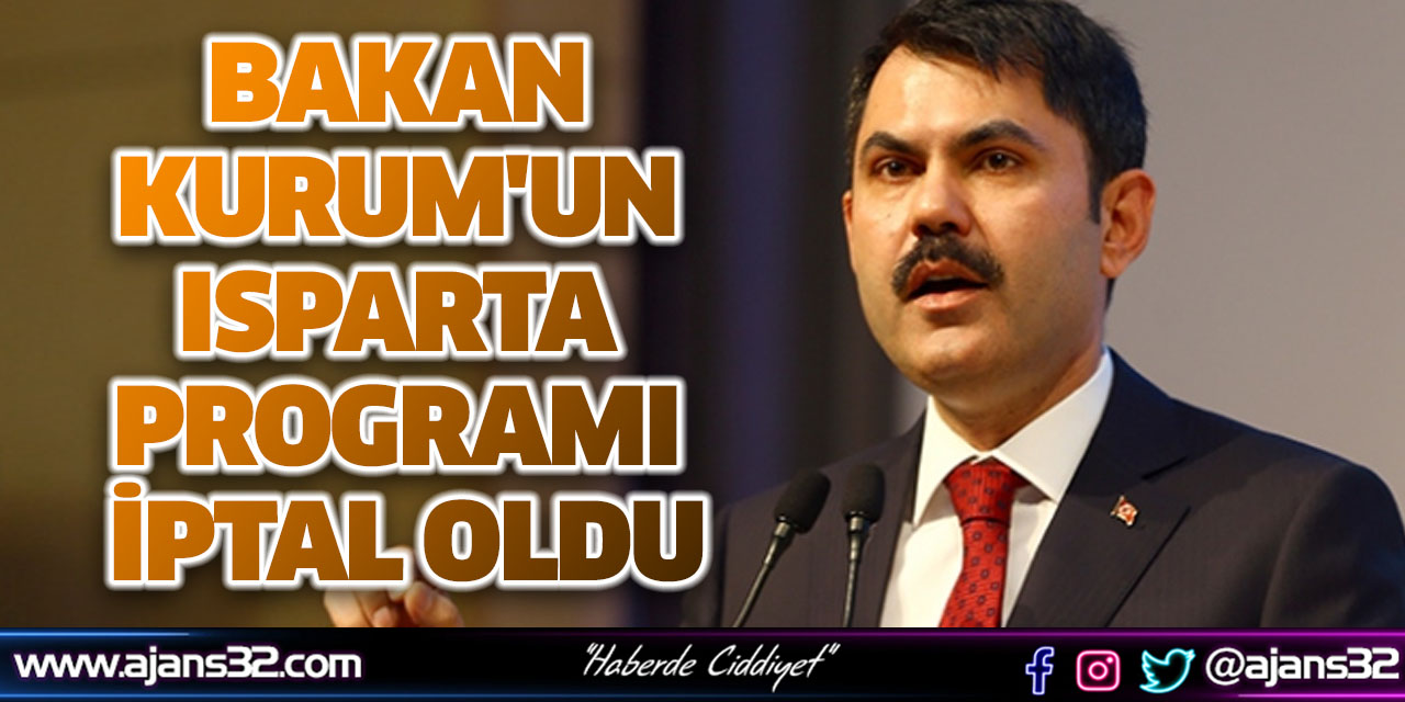 Bakan Kurum'un Isparta Programı İptal Oldu