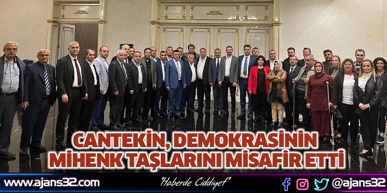 Cantekin, Demokrasinin Mihenk Taşlarını Misafir Etti