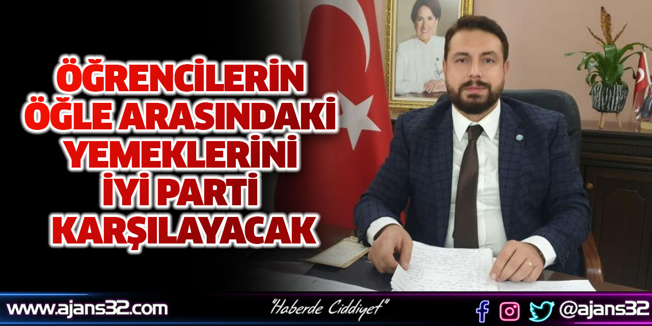 Öğrencilerin Öğle Arasındaki Yemeklerini İYİ Parti Karşılayacak