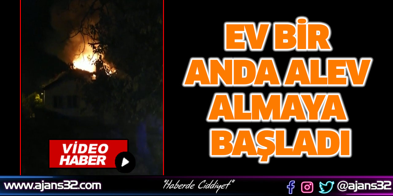 Ev Bir Anda Alev Almaya Başladı