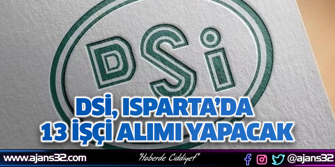 DSİ, Isparta’da 13 İşçi Alımı Yapacak