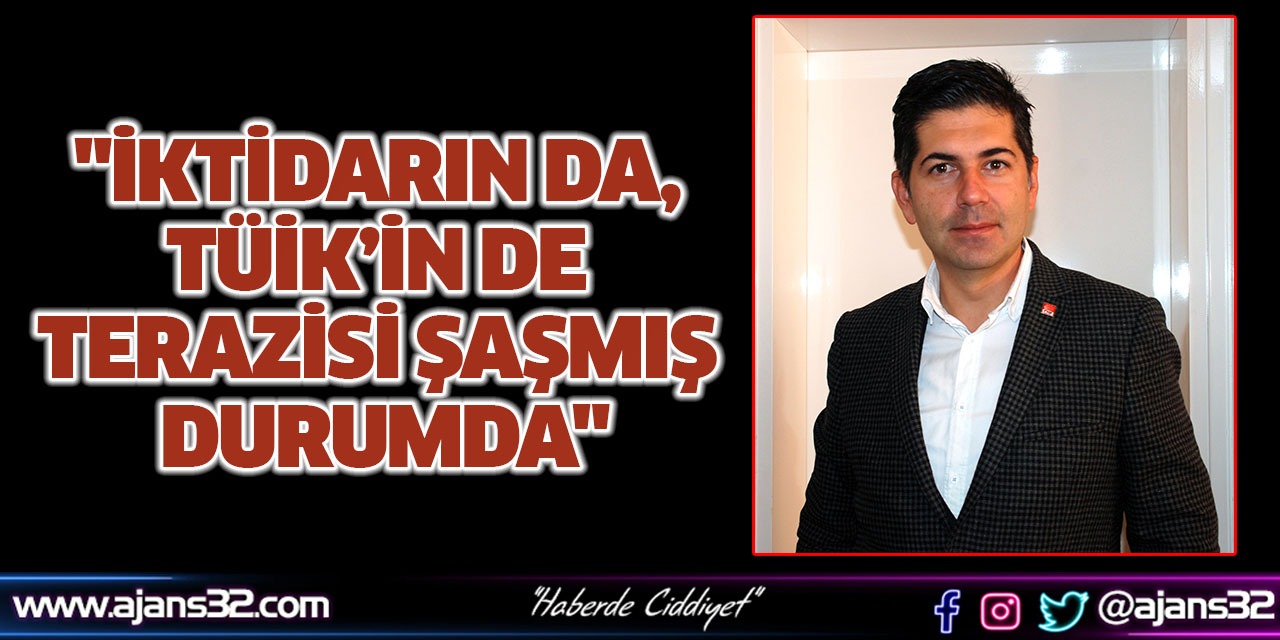 İktidarın da, TÜİK’in de Terazisi Şaşmış Durumda