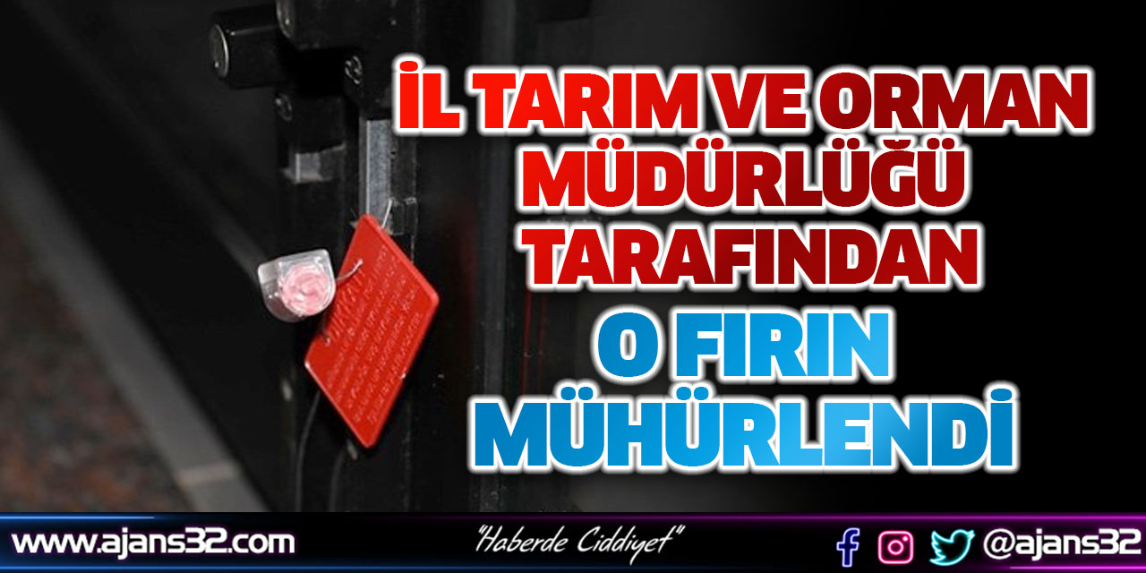 İl Tarım ve Orman Müdürlüğü Tarafından O Fırın Mühürlendi