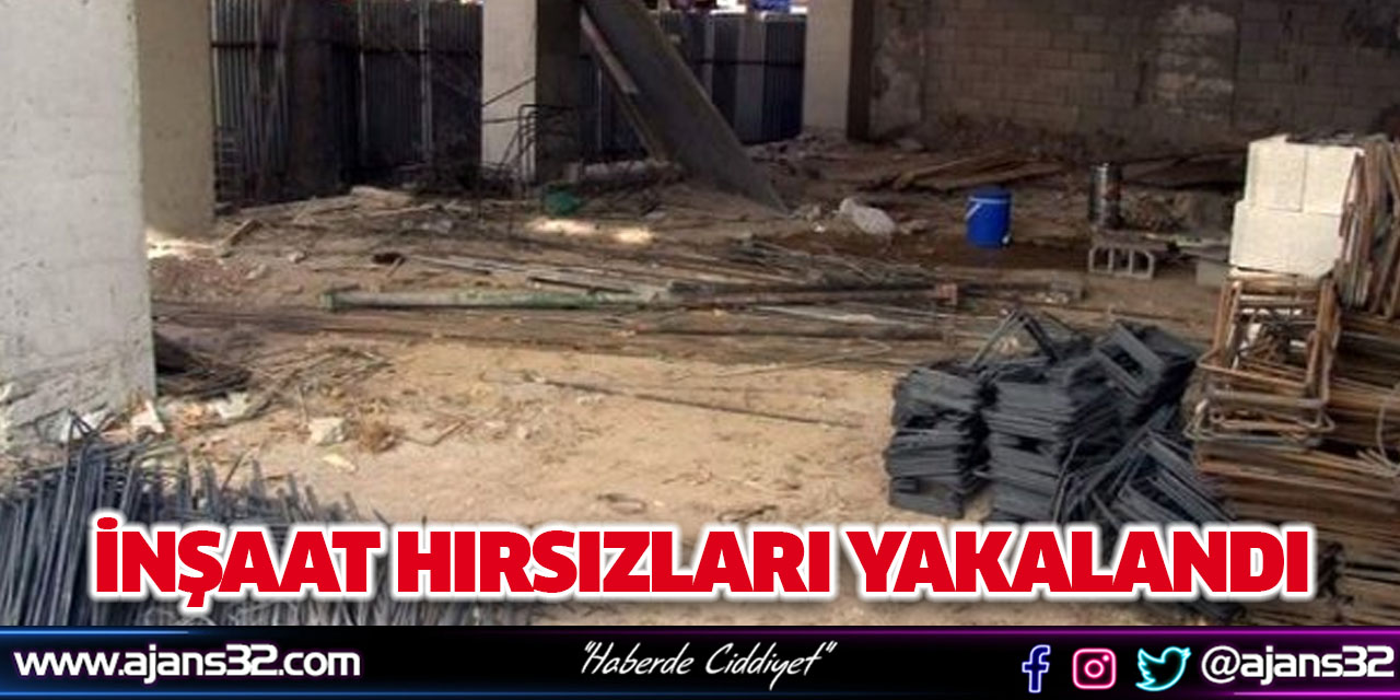 İnşaat Hırsızları Yakalandı