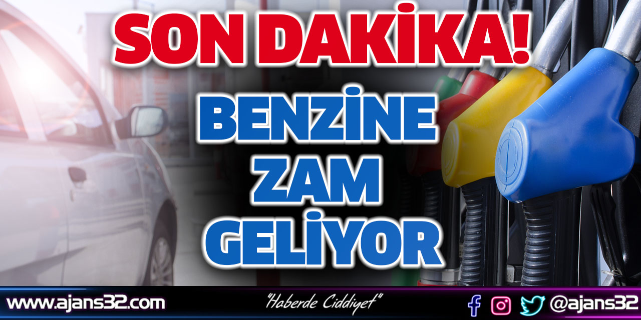 Son Dakika! Benzine Zam Geliyor