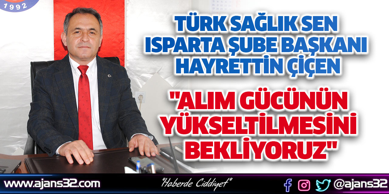 Hayrettin Çiçen "Alım Gücünün Yükseltilmesini Bekliyoruz"