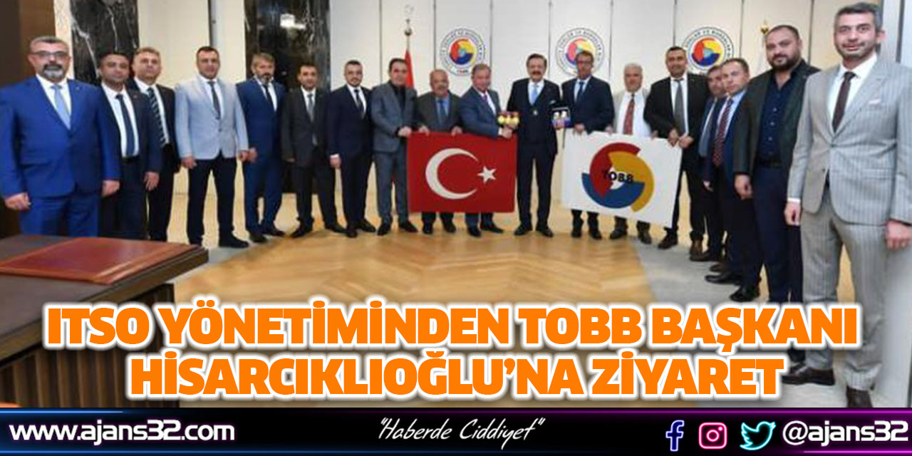 ITSO Yönetiminden TOBB Başkanı Hisarcıklıoğlu’na Ziyaret