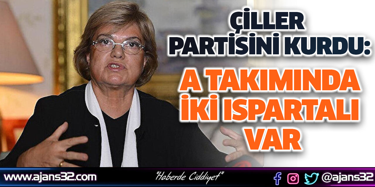 Çiller Partisini Kurdu: A Takımında İki Ispartalı Var