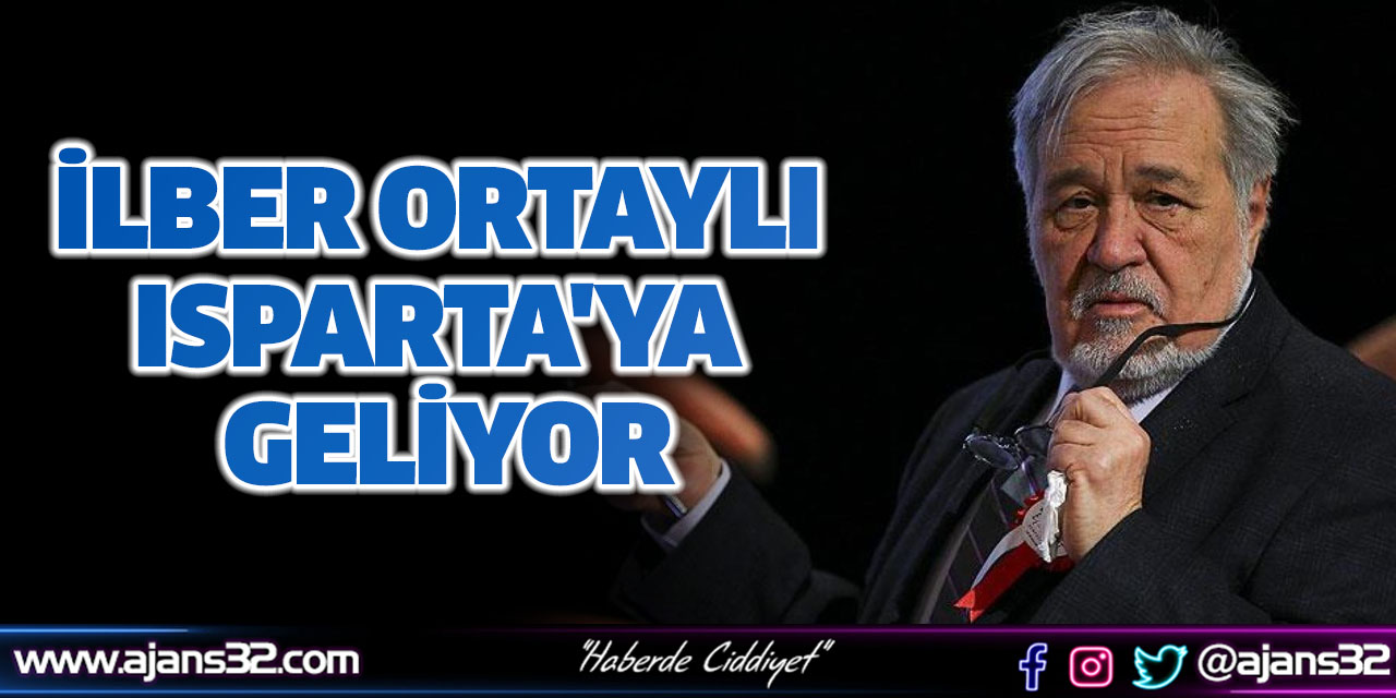 İlber Ortaylı Isparta'ya Geliyor