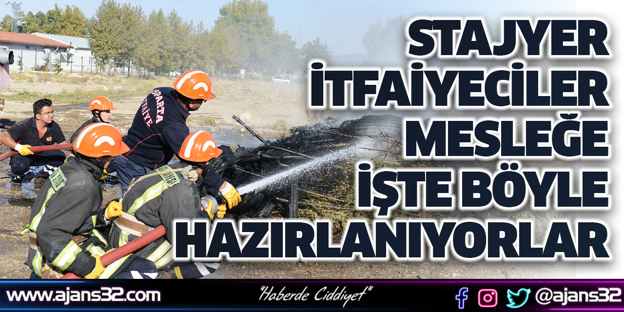 Stajyer İtfaiyeciler Mesleğe İşte Böyle Hazırlanıyorlar