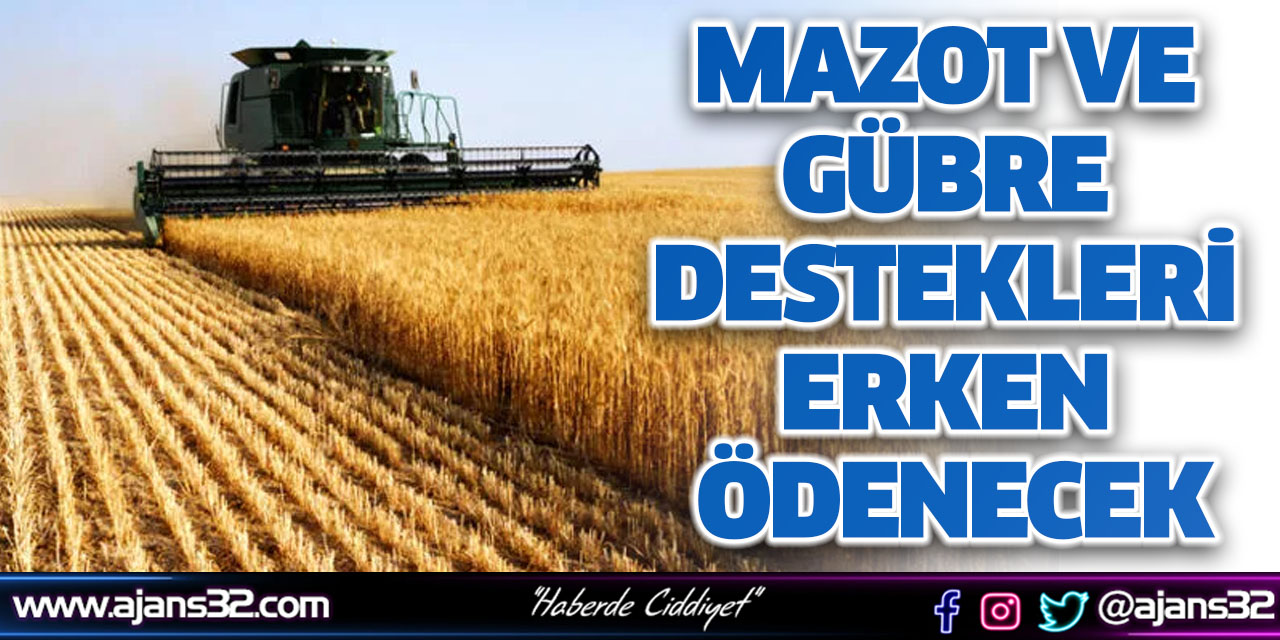 Mazot ve Gübre Destekleri Erken Ödenecek