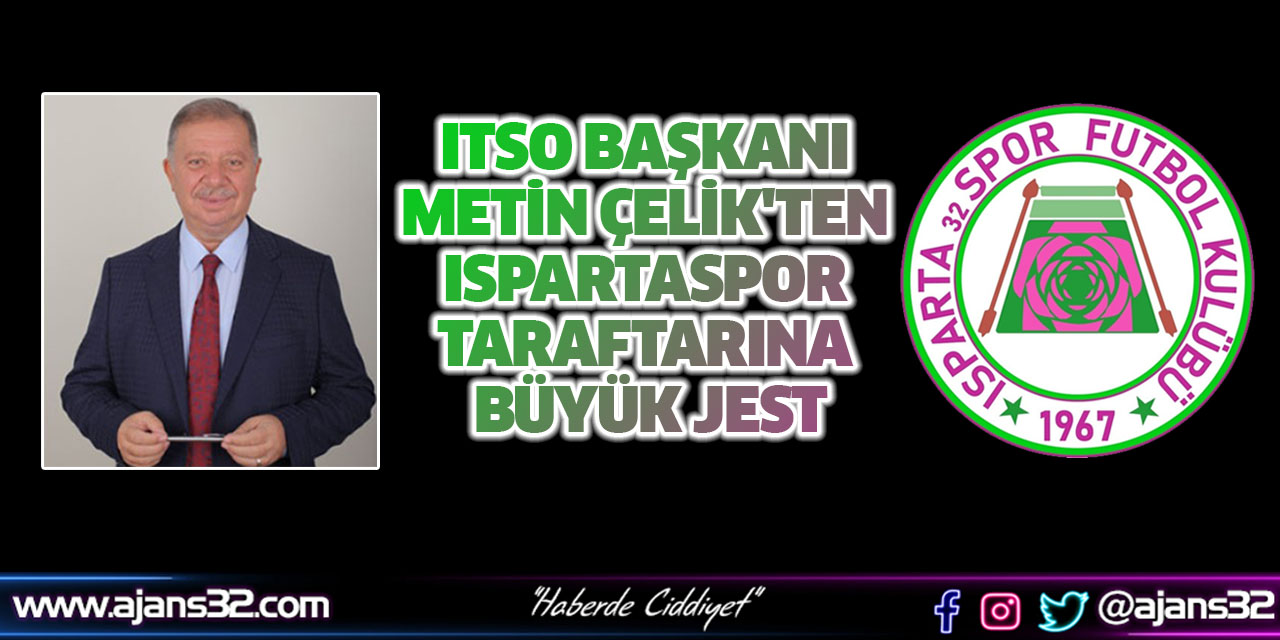 ITSO Başkanı Metin Çelik'ten Ispartaspor Taraftarına Büyük Jest