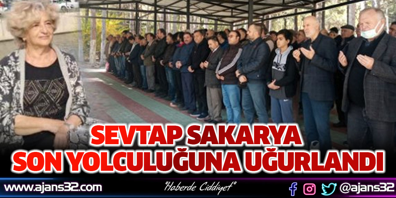 Sevtap Sakarya Son Yolculuğuna Uğurlandı