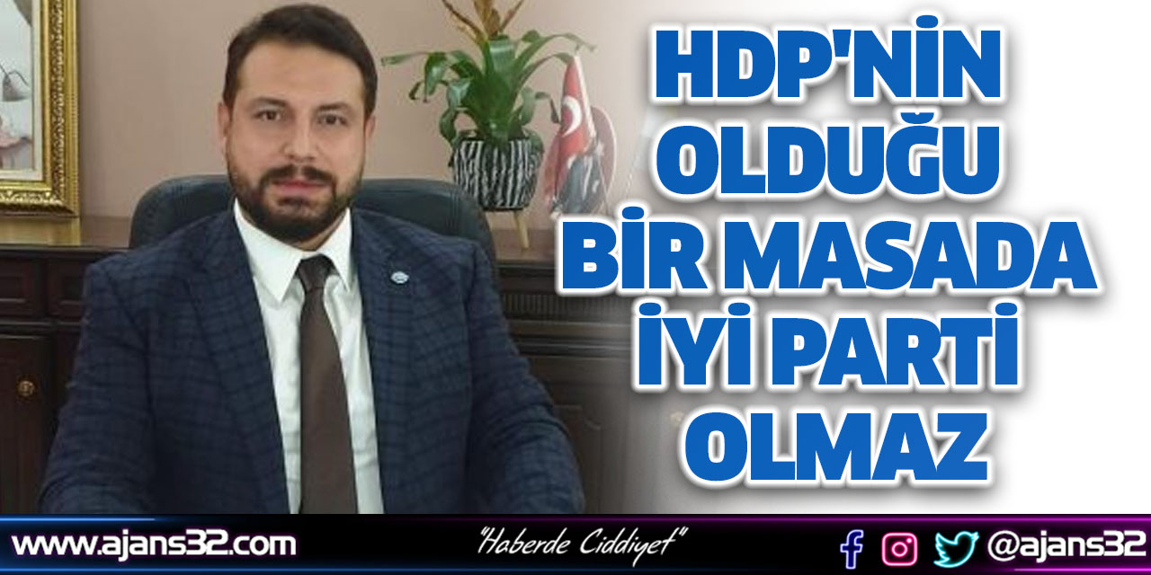 HDP'nin Olduğu Bir Masada İyi Parti Olmaz