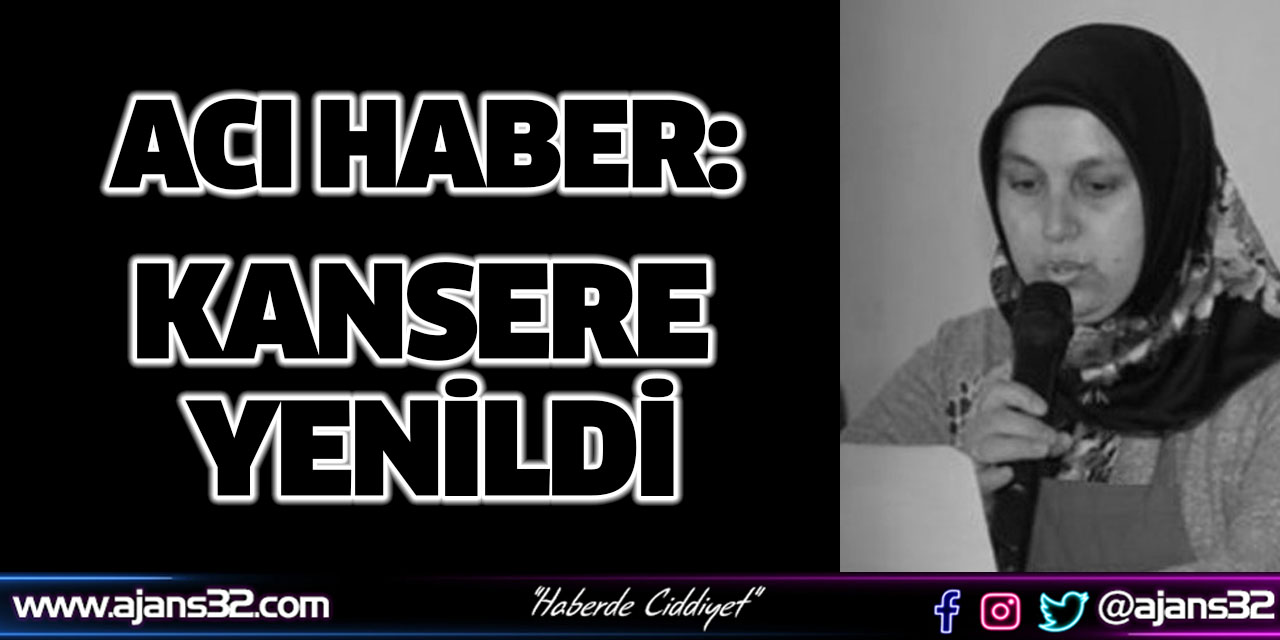 Acı Haber: Kansere Yenildi