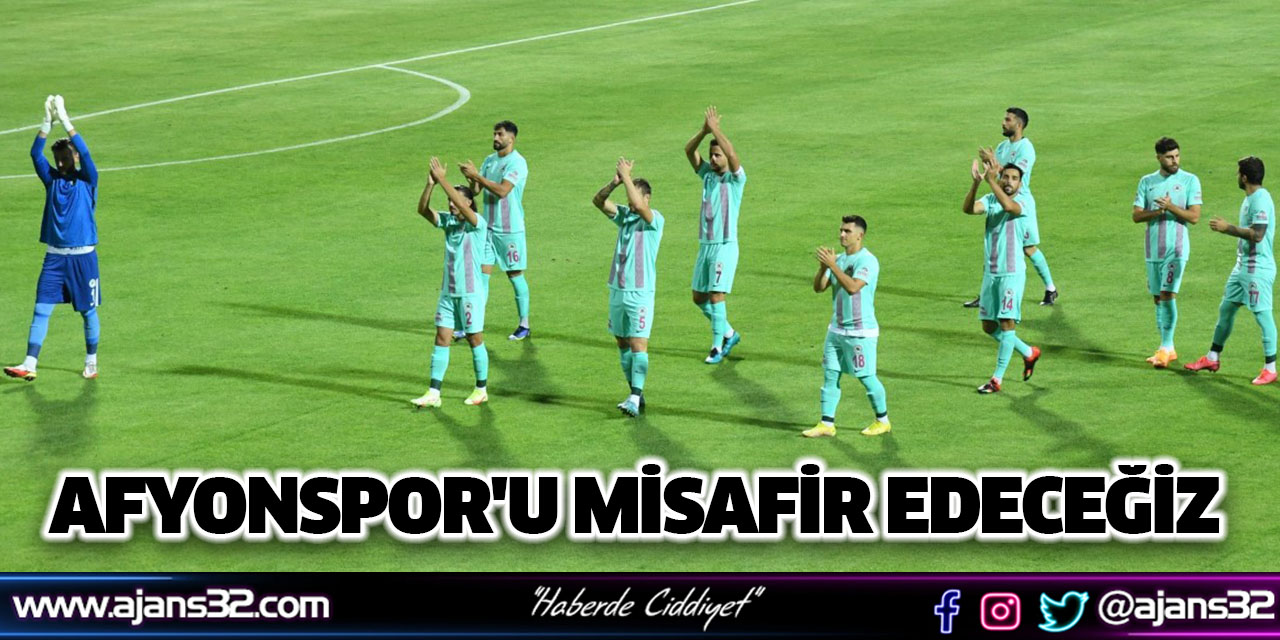 Afyonspor'u Misafir Edeceğiz