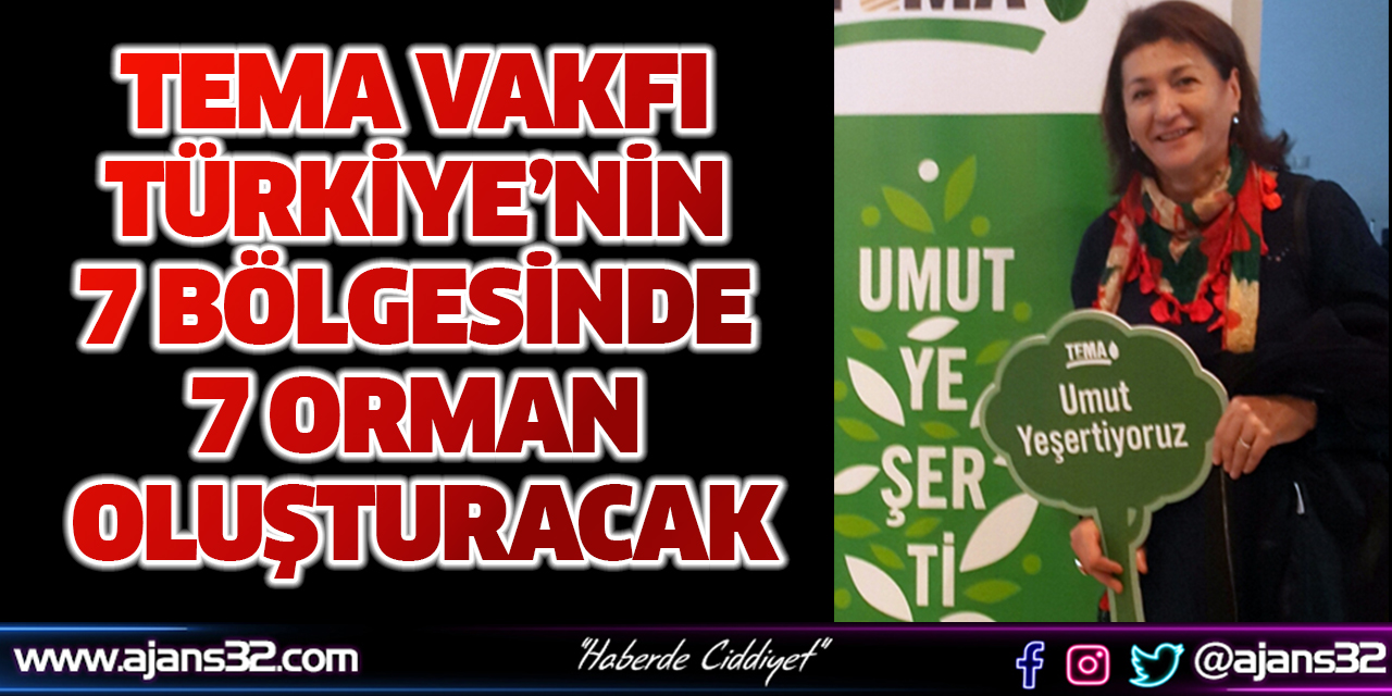 Tema Vakfı Türkiye’nin 7 Bölgesinde 7 Orman Oluşturacak