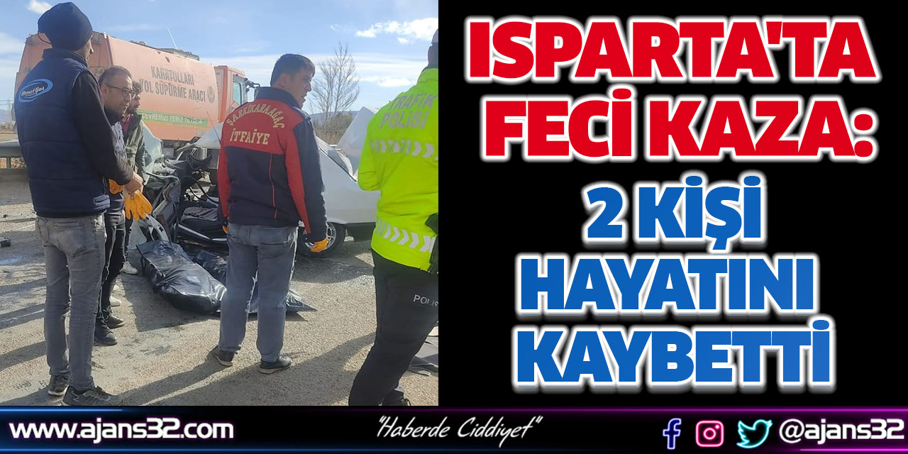 Isparta'ta Feci Kaza: 2 Kişi Hayatını Kaybetti