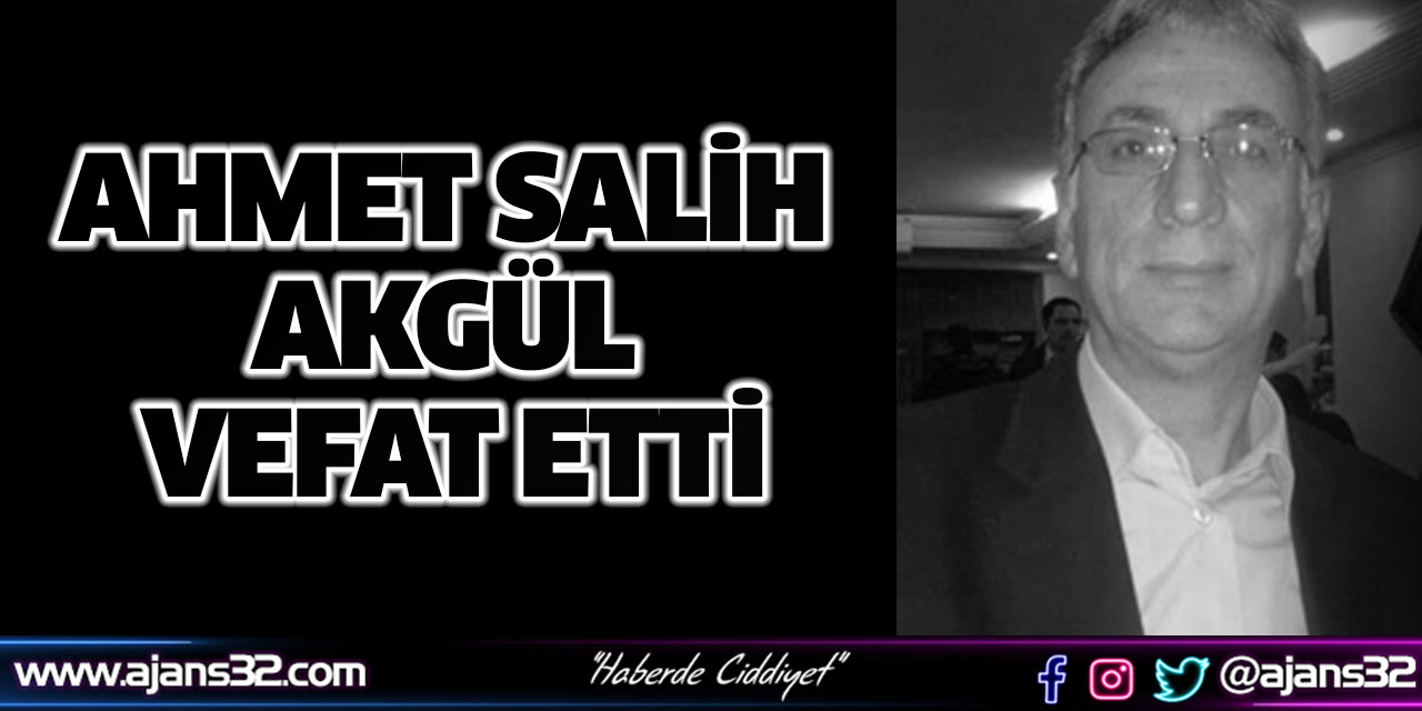 Ahmet Salih Akgül Vefat Etti