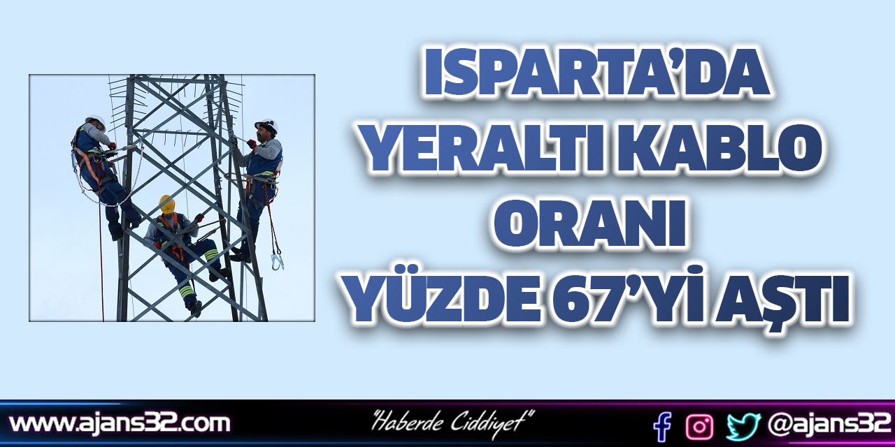 Isparta’da Yeraltı Kablo Oranı Yüzde 67’yi Aştı