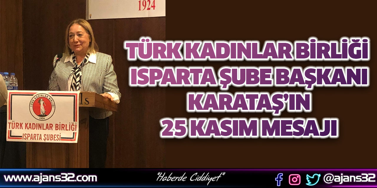 Türk Kadınlar Birliği Isparta Şube Başkanı  KARATAŞ'ın 25 Kasım Mesajı