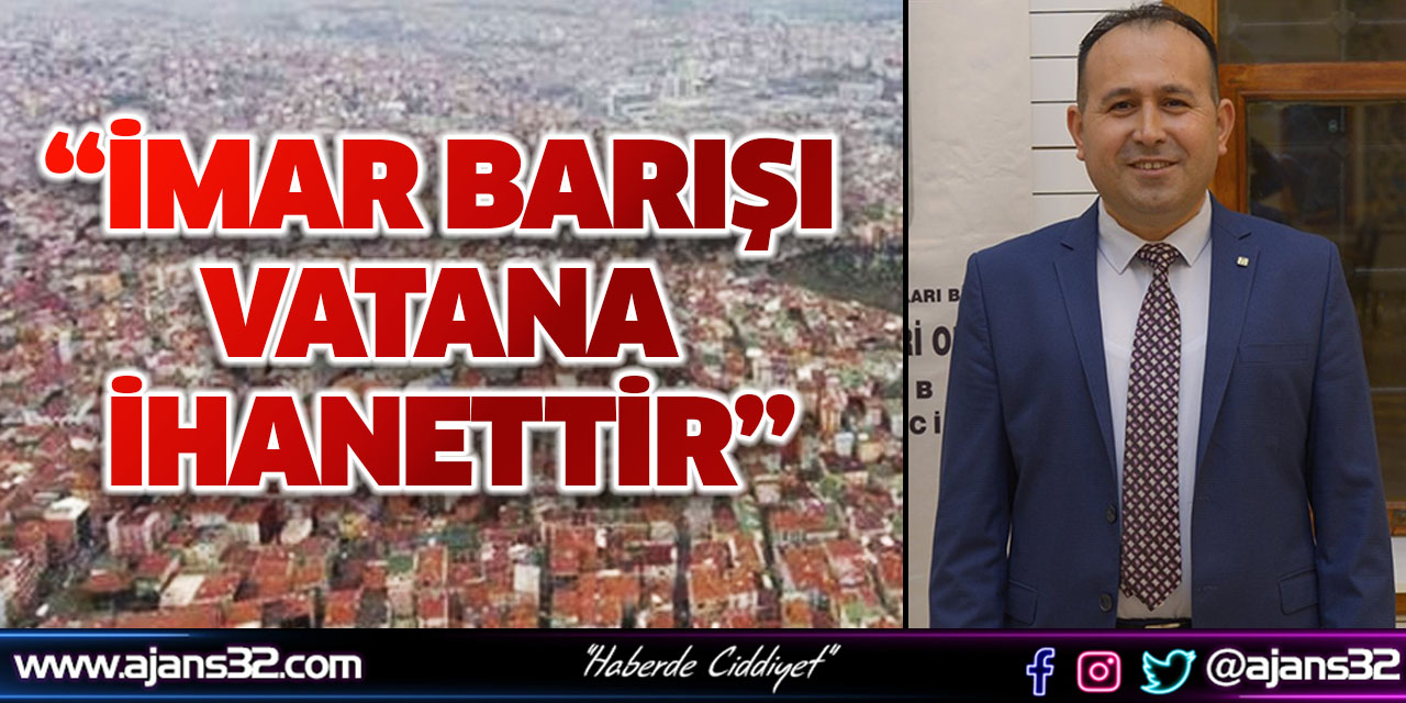 “İmar Barışı Vatana İhanettir”