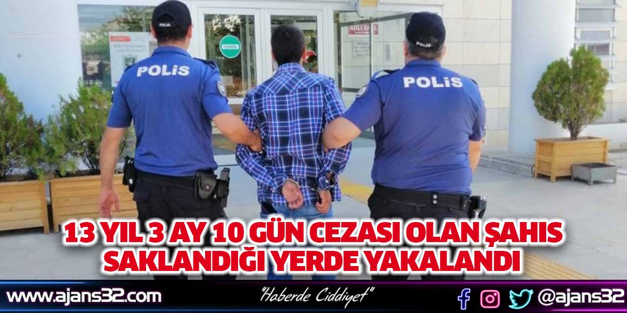 13 Yıl 3 Ay 10 Gün Hapis Cezası İle Aranan Şahıs Yakalandı