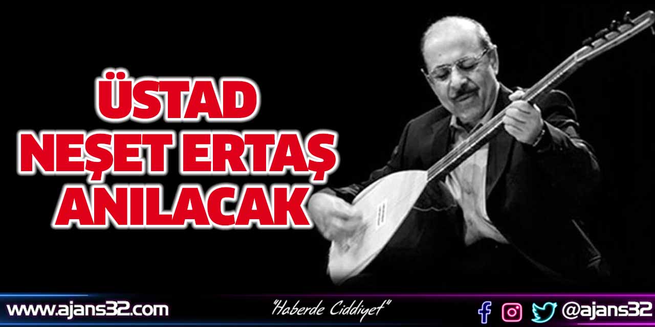 Üstad Neşet Ertaş Anılacak