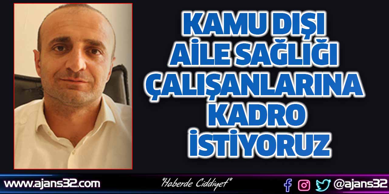 "Kamu Dışı Aile Sağlığı Çalışanlarına Kadro İstiyoruz"